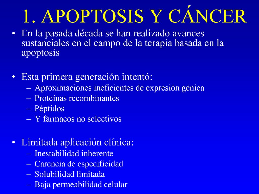 1. APOPTOSIS Y CÁNCER En la pasada década se han realizado avances sustanciales en el campo de la terapia basada en la apoptosis.