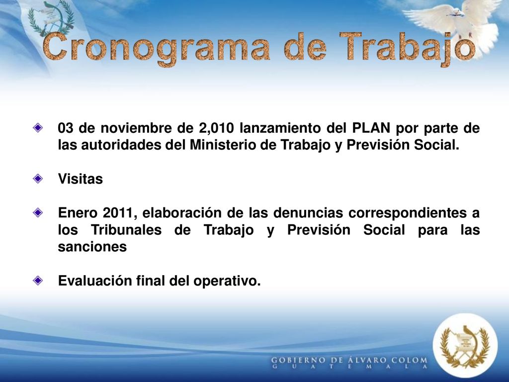 Cronograma de Trabajo 03 de noviembre de 2,010 lanzamiento del PLAN por parte de las autoridades del Ministerio de Trabajo y Previsión Social.