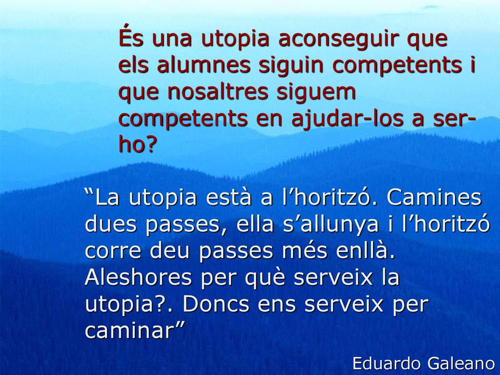 És una utopia aconseguir que els alumnes siguin competents i que nosaltres siguem competents en ajudar-los a ser-ho
