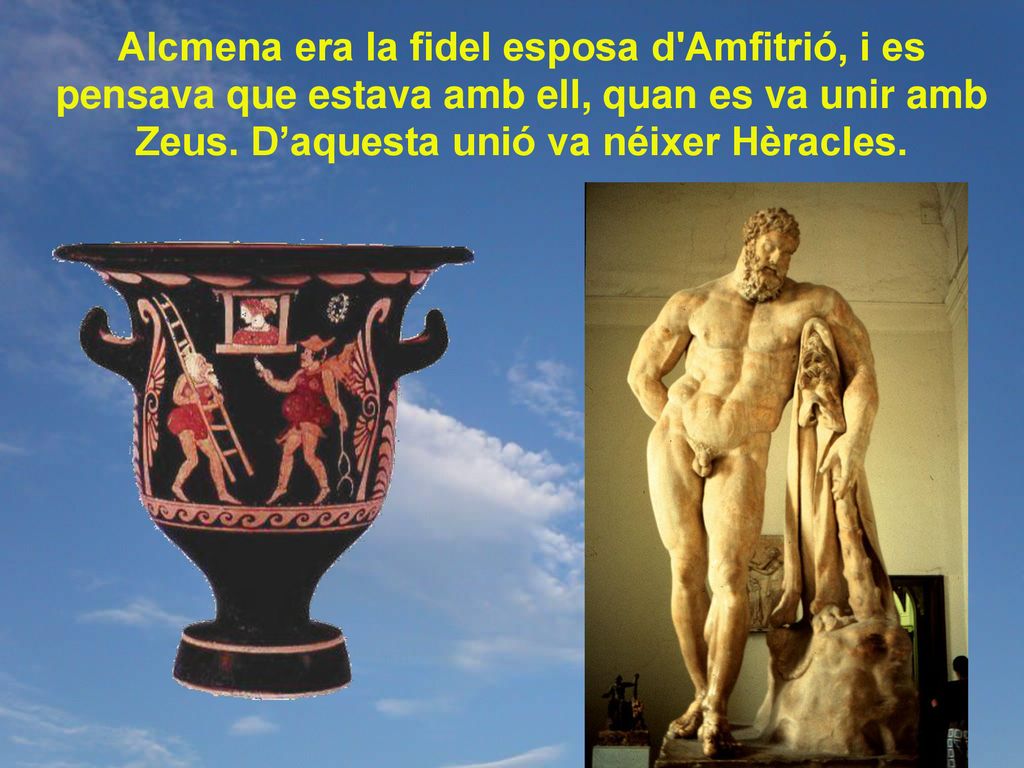 Alcmena era la fidel esposa d Amfitrió, i es pensava que estava amb ell, quan es va unir amb Zeus.