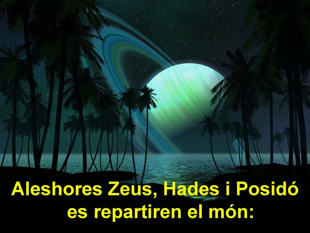 Aleshores Zeus, Hades i Posidó es repartiren el món: