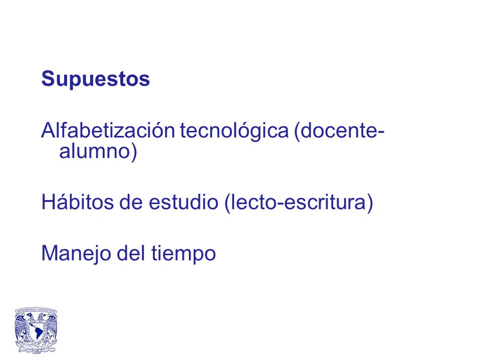 Supuestos Alfabetización tecnológica (docente-alumno) Hábitos de estudio (lecto-escritura) Manejo del tiempo