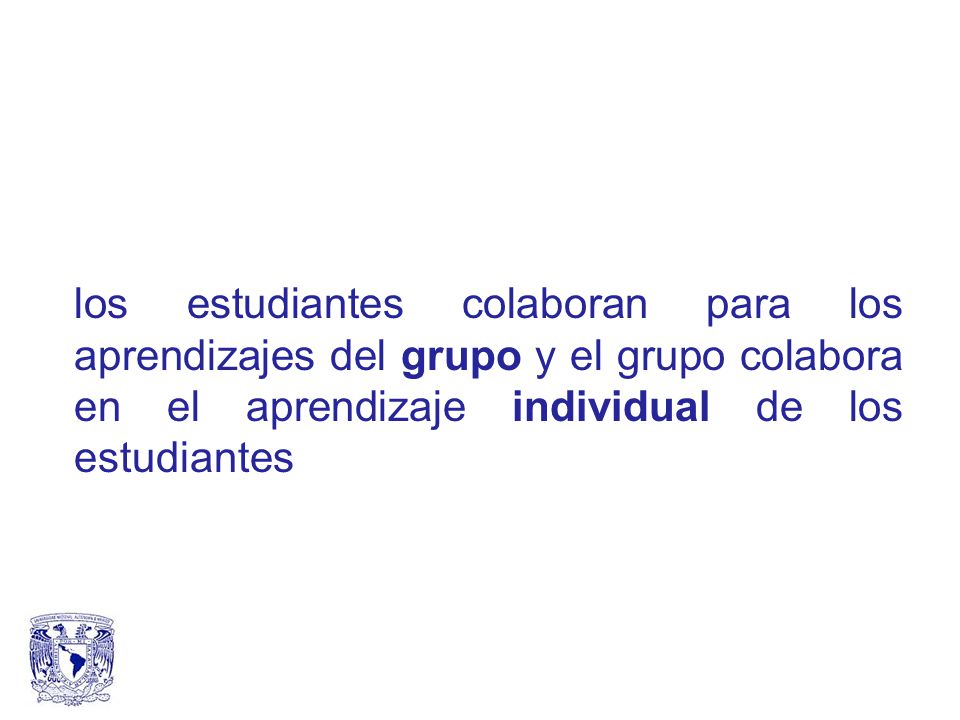 los estudiantes colaboran para los aprendizajes del grupo y el grupo colabora en el aprendizaje individual de los estudiantes