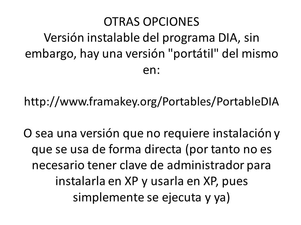 OTRAS OPCIONES Versión instalable del programa DIA, sin embargo, hay una versión portátil del mismo en: