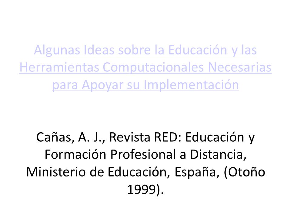 Algunas Ideas sobre la Educación y las Herramientas Computacionales Necesarias para Apoyar su Implementación.