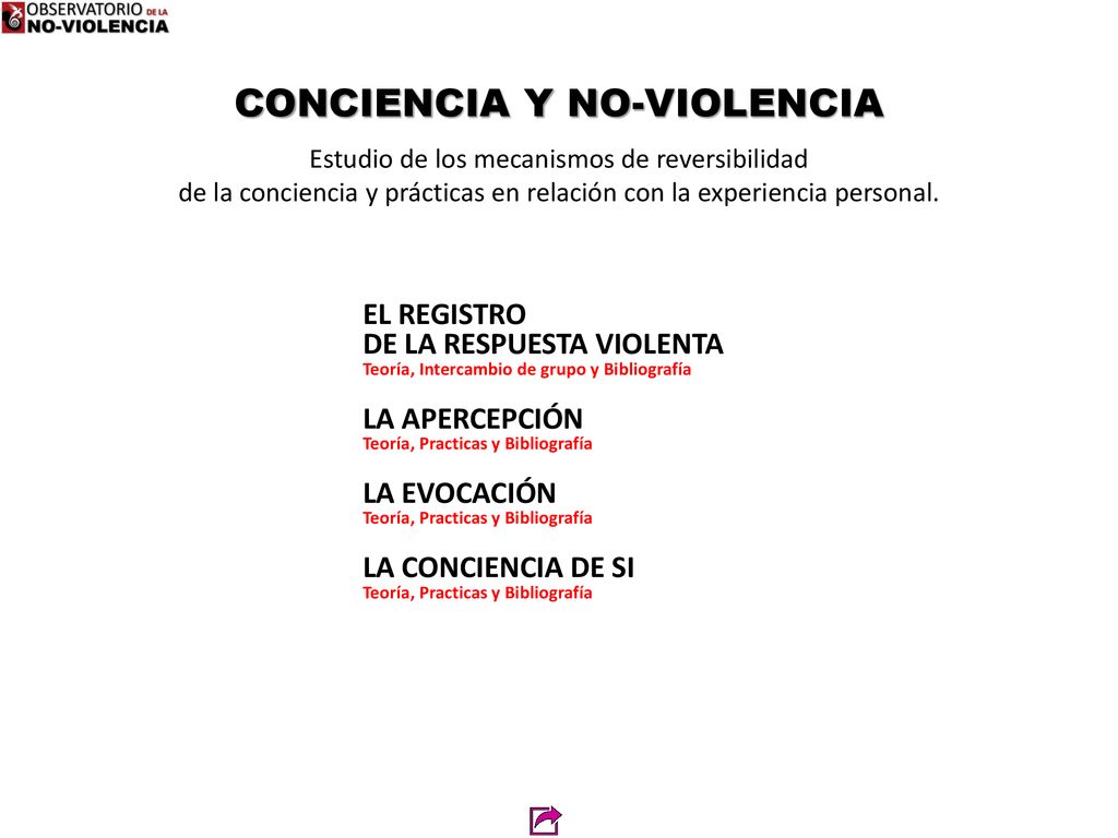 CONCIENCIA Y NO-VIOLENCIA Estudio de los mecanismos de reversibilidad de la conciencia y prácticas en relación con la experiencia personal.