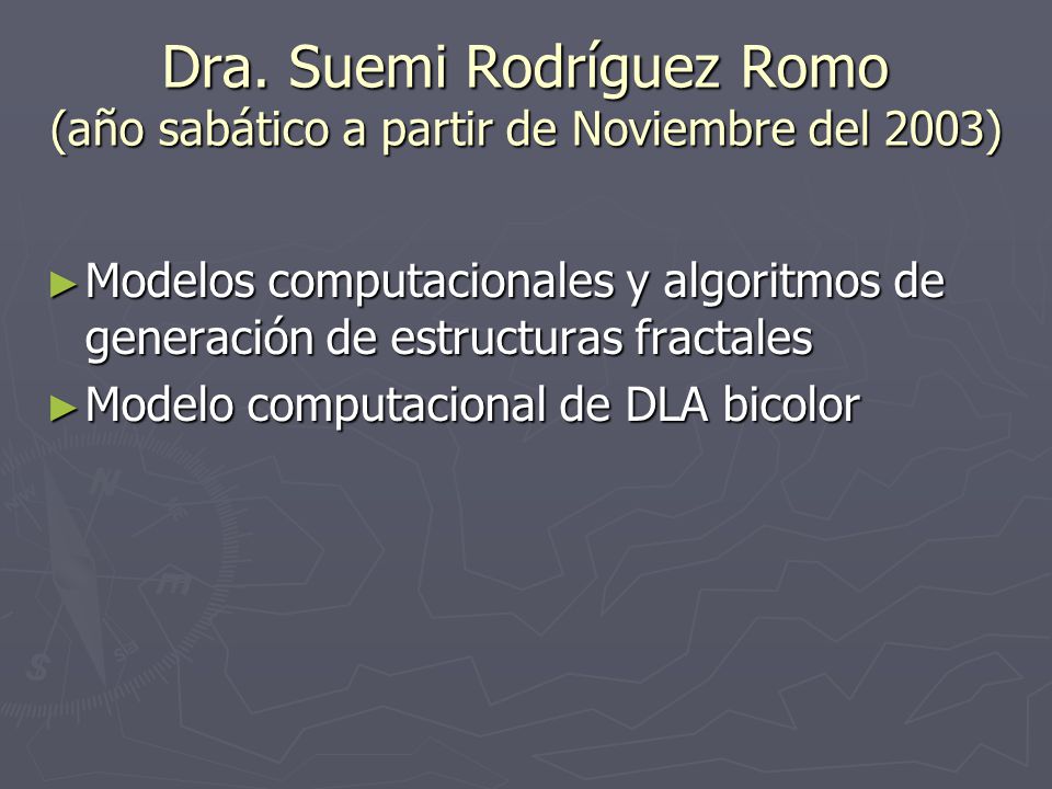 Dra. Suemi Rodríguez Romo (año sabático a partir de Noviembre del 2003)