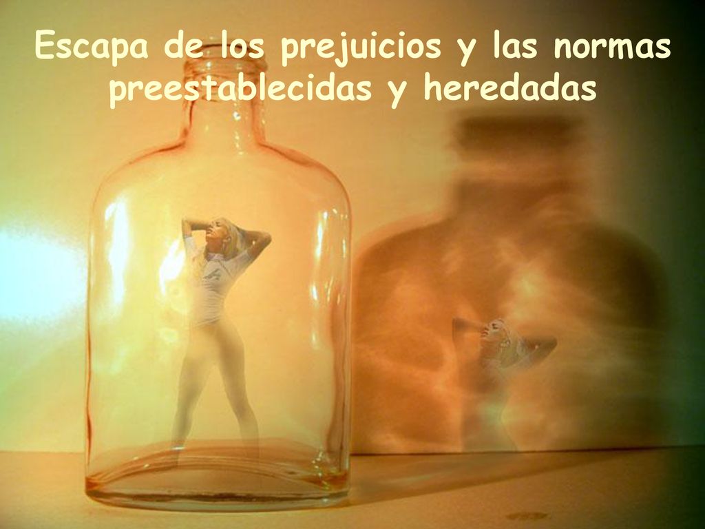 Escapa de los prejuicios y las normas preestablecidas y heredadas