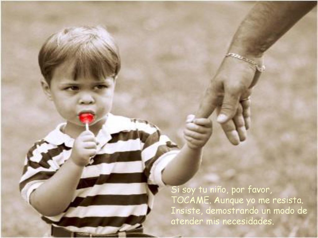 Si soy tu niño, por favor, TOCAME. Aunque yo me resista