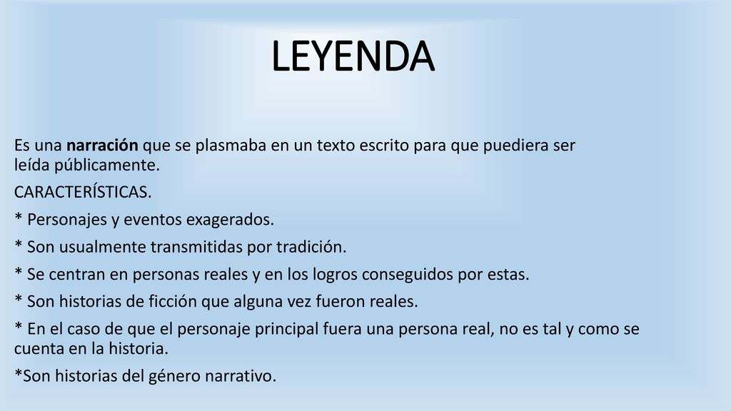 LEYENDA Es una narración que se plasmaba en un texto escrito para que puediera ser leída públicamente.
