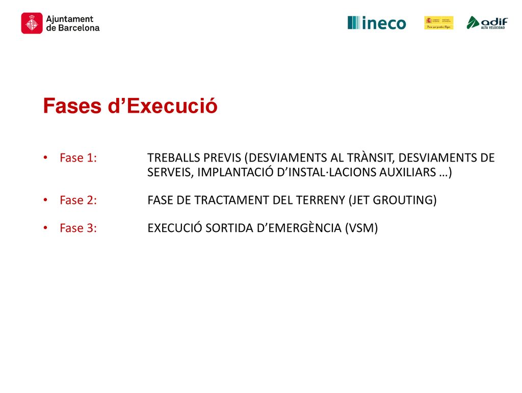 Fases d’Execució Fase 1: TREBALLS PREVIS (DESVIAMENTS AL TRÀNSIT, DESVIAMENTS DE SERVEIS, IMPLANTACIÓ D’INSTAL·LACIONS AUXILIARS …)