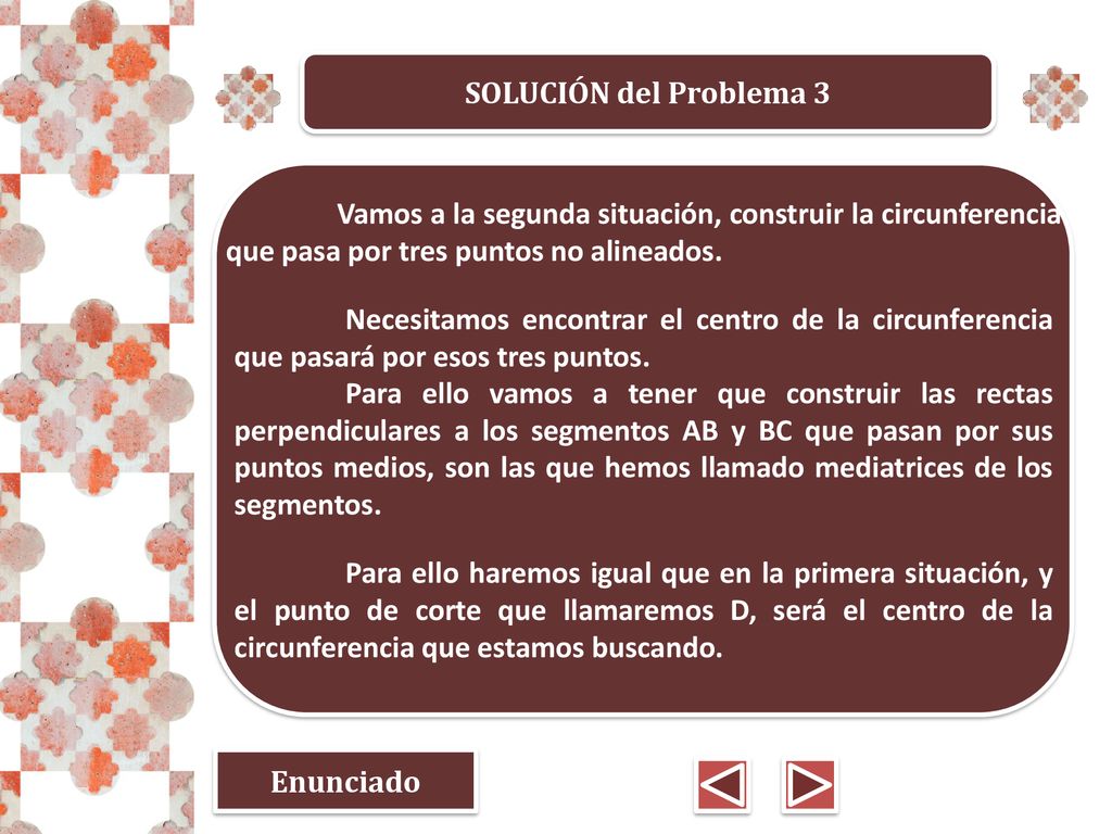 SOLUCIÓN del Problema 3 Vamos a la segunda situación, construir la circunferencia que pasa por tres puntos no alineados.