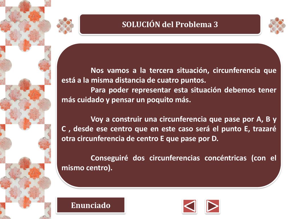 SOLUCIÓN del Problema 3 Nos vamos a la tercera situación, circunferencia que está a la misma distancia de cuatro puntos.