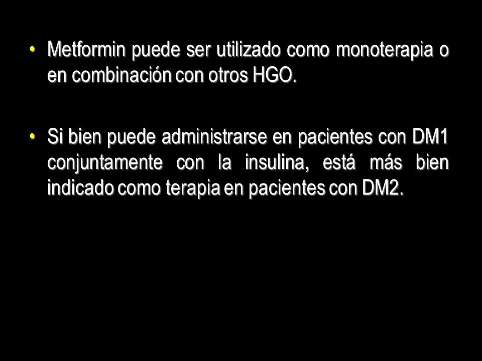 Metformin puede ser utilizado como monoterapia o en combinación con otros HGO.
