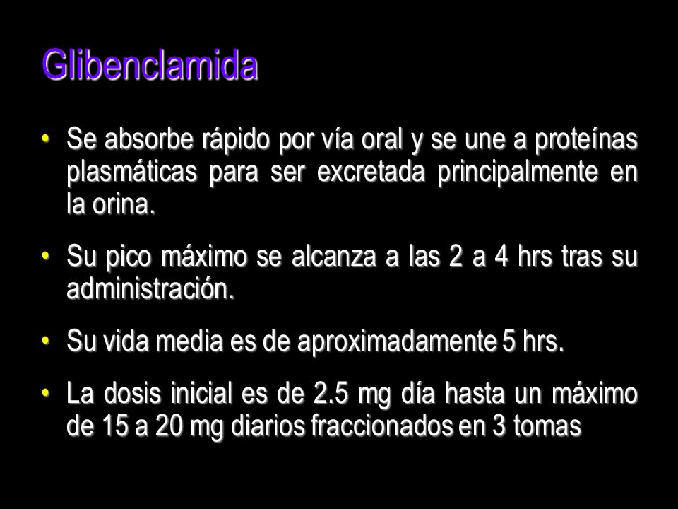 Glibenclamida Se absorbe rápido por vía oral y se une a proteínas plasmáticas para ser excretada principalmente en la orina.