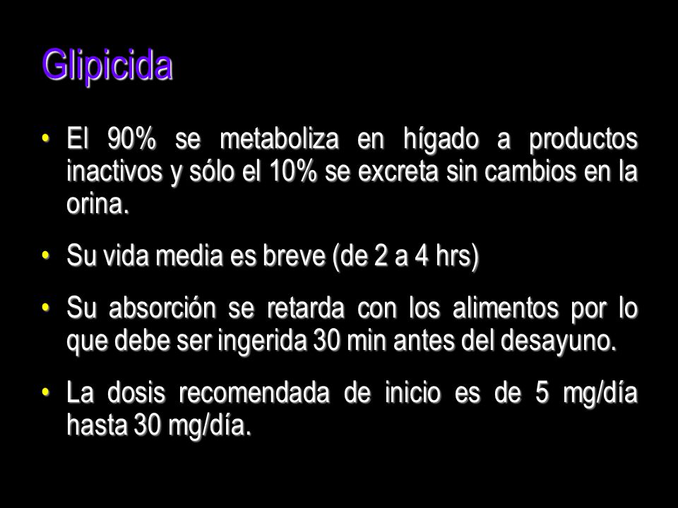 Glipicida El 90% se metaboliza en hígado a productos inactivos y sólo el 10% se excreta sin cambios en la orina.
