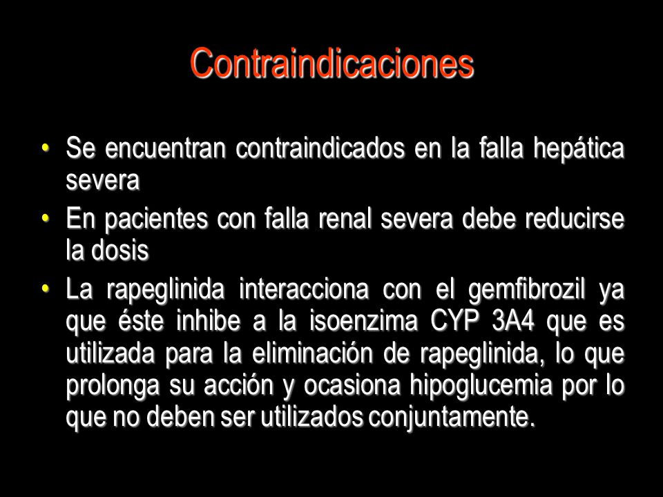 Contraindicaciones Se encuentran contraindicados en la falla hepática severa. En pacientes con falla renal severa debe reducirse la dosis.