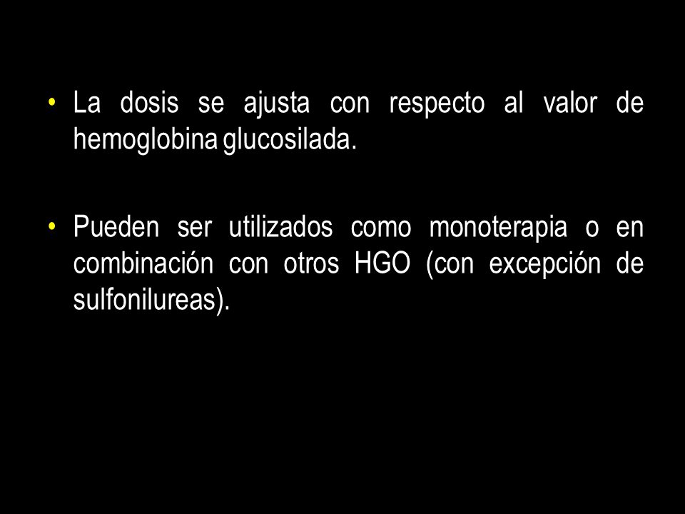 La dosis se ajusta con respecto al valor de hemoglobina glucosilada.
