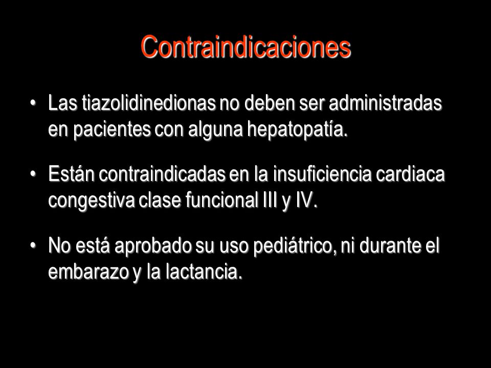 Contraindicaciones Las tiazolidinedionas no deben ser administradas en pacientes con alguna hepatopatía.