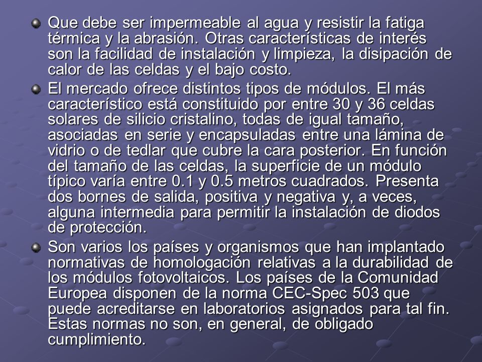 Que debe ser impermeable al agua y resistir la fatiga térmica y la abrasión. Otras características de interés son la facilidad de instalación y limpieza, la disipación de calor de las celdas y el bajo costo.