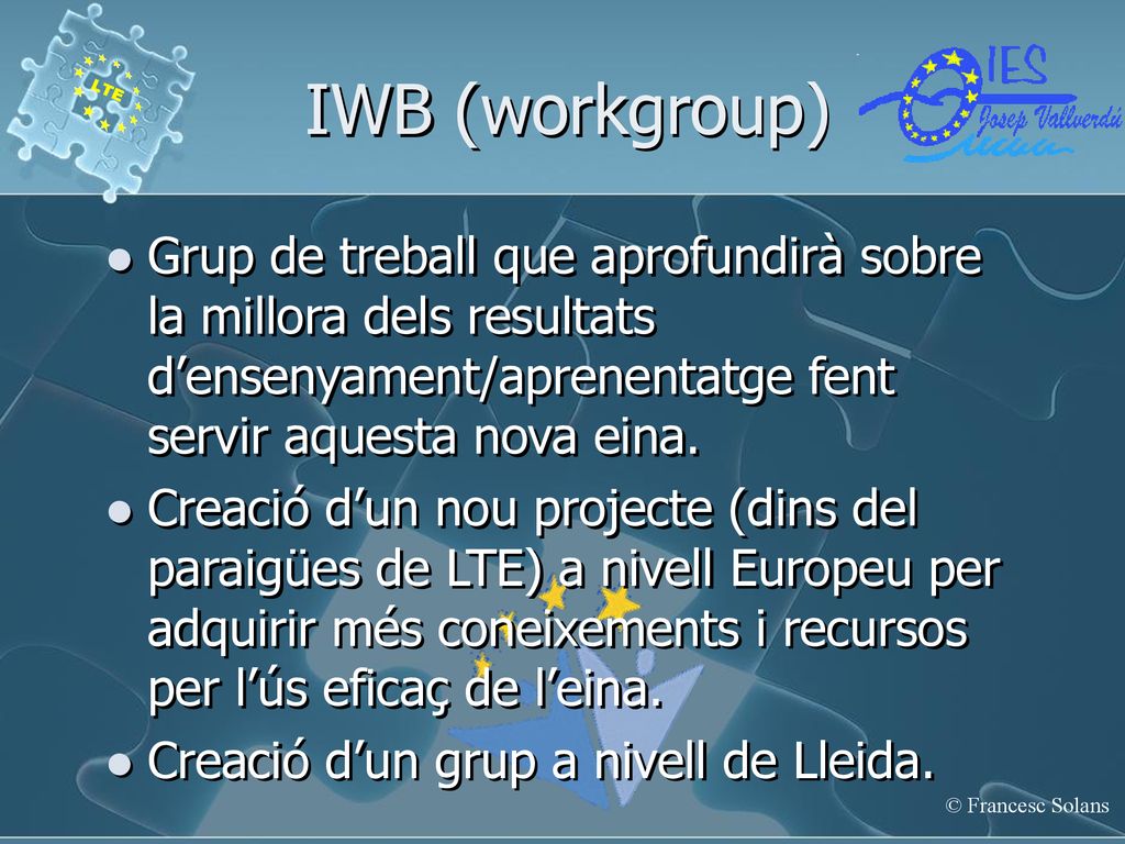 IWB (workgroup) Grup de treball que aprofundirà sobre la millora dels resultats d’ensenyament/aprenentatge fent servir aquesta nova eina.