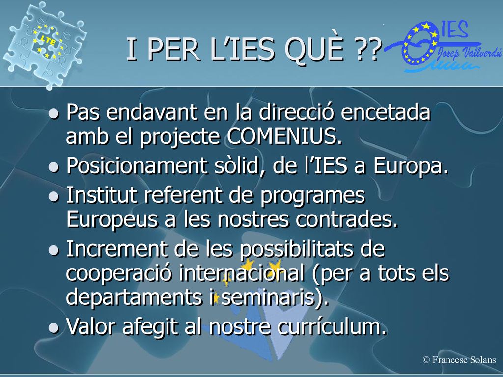 I PER L’IES QUÈ Pas endavant en la direcció encetada amb el projecte COMENIUS. Posicionament sòlid, de l’IES a Europa.