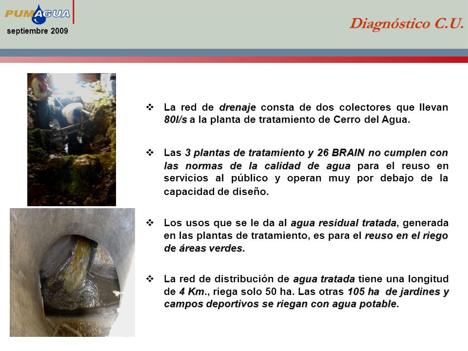 septiembre 2009 Diagnóstico C.U. La red de drenaje consta de dos colectores que llevan 80l/s a la planta de tratamiento de Cerro del Agua.