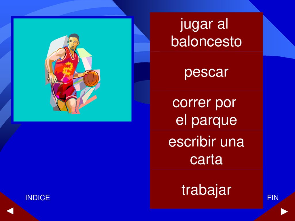 jugar al baloncesto pescar correr por el parque escribir una carta