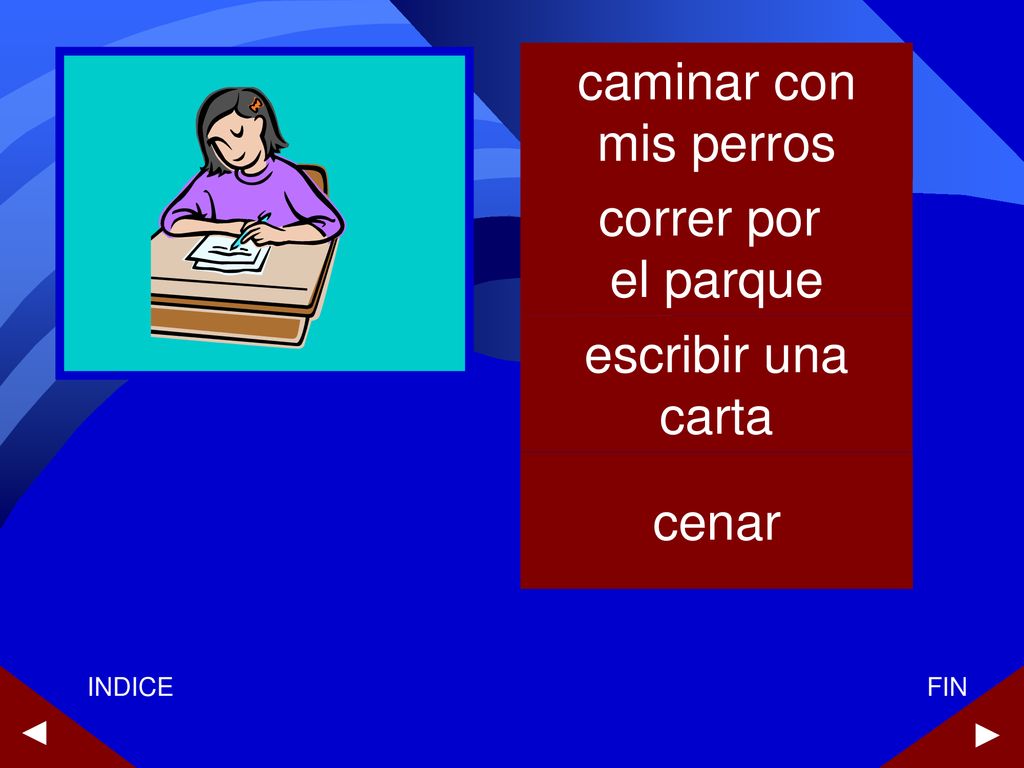 caminar con mis perros correr por el parque escribir una carta cenar ►