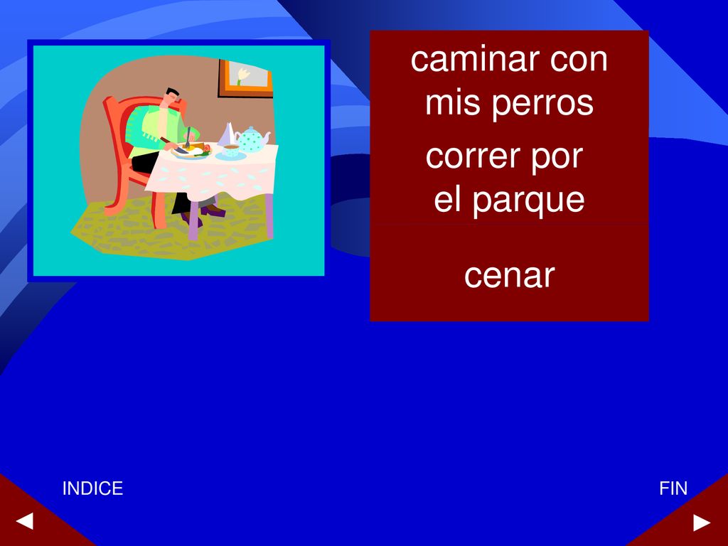 caminar con mis perros correr por el parque cenar ► ► INDICE FIN