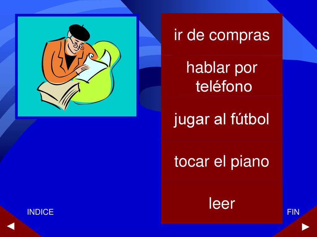 ir de compras hablar por teléfono jugar al fútbol tocar el piano leer