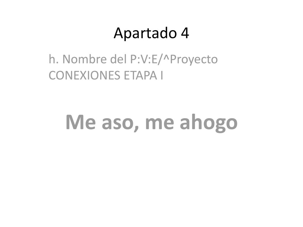 h. Nombre del P:V:E/^Proyecto CONEXIONES ETAPA I Me aso, me ahogo