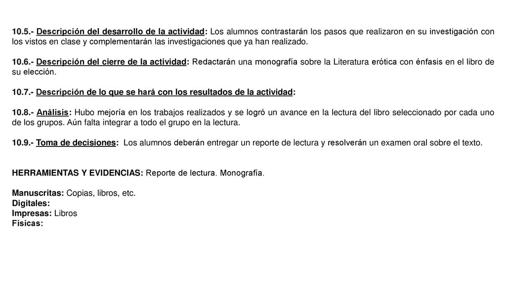 Descripción del desarrollo de la actividad: Los alumnos contrastarán los pasos que realizaron en su investigación con los vistos en clase y complementarán las investigaciones que ya han realizado.