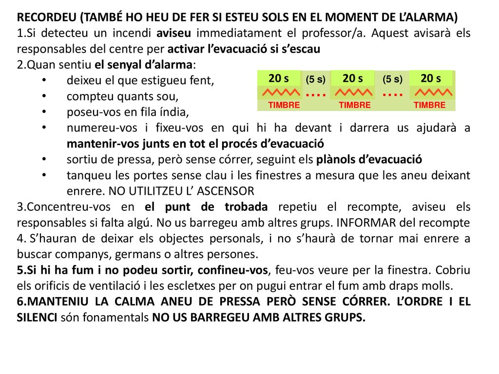 RECORDEU (TAMBÉ HO HEU DE FER SI ESTEU SOLS EN EL MOMENT DE L’ALARMA)