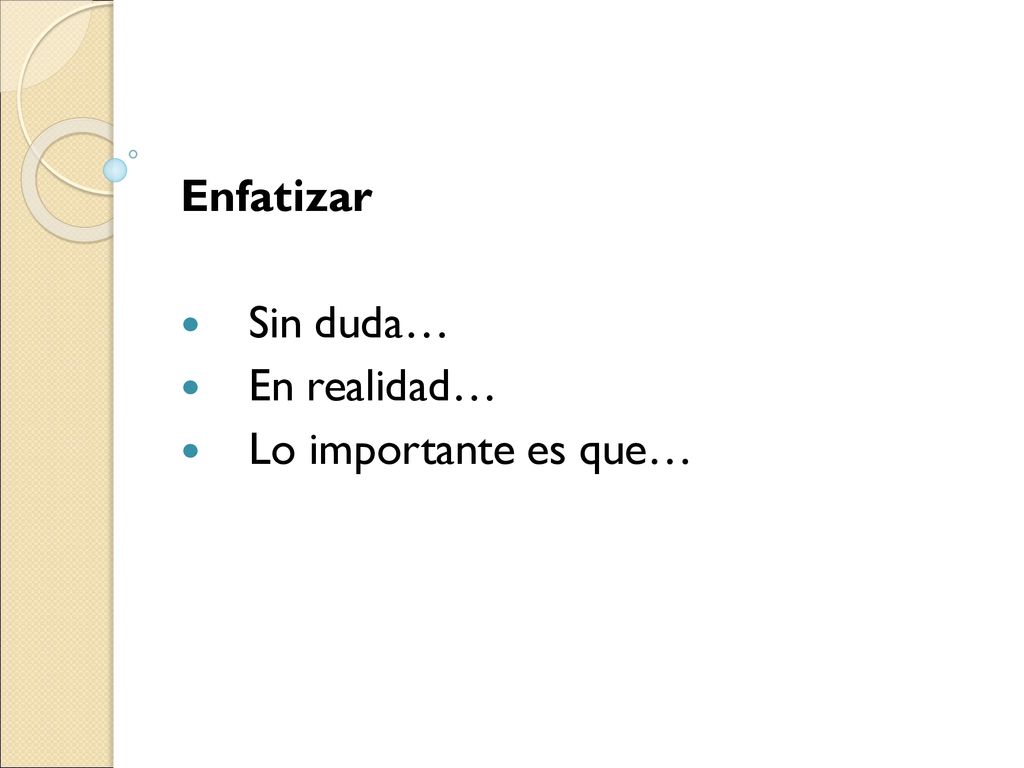 Enfatizar Sin duda… En realidad… Lo importante es que…