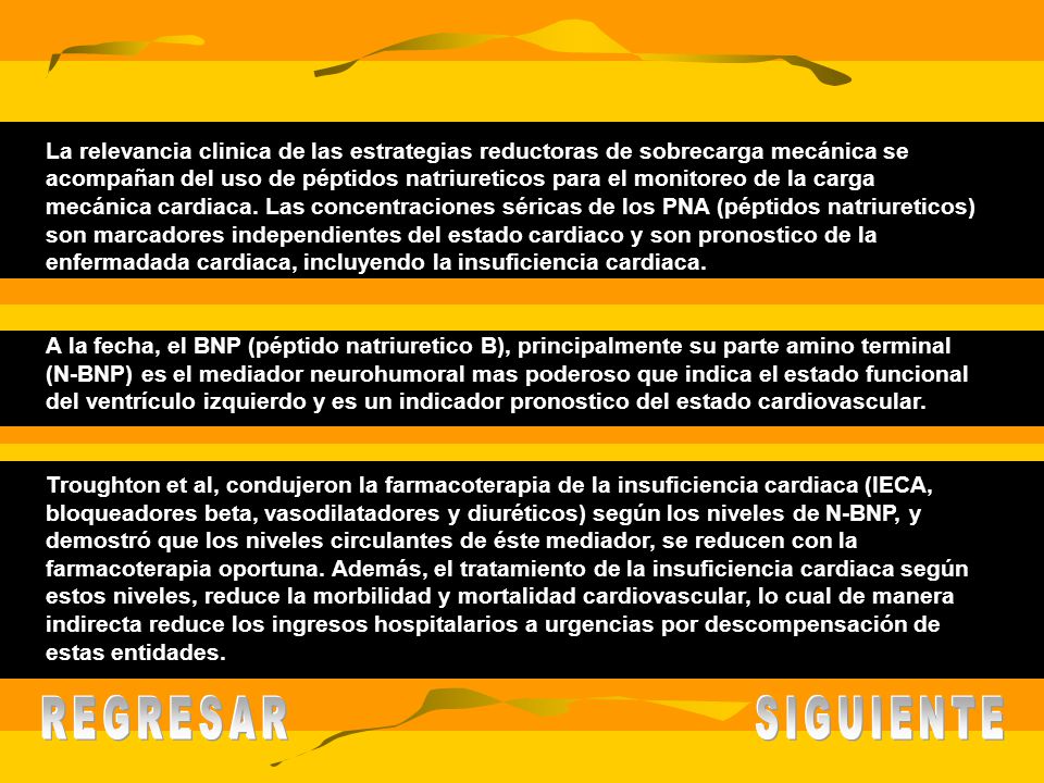 La relevancia clinica de las estrategias reductoras de sobrecarga mecánica se acompañan del uso de péptidos natriureticos para el monitoreo de la carga mecánica cardiaca. Las concentraciones séricas de los PNA (péptidos natriureticos) son marcadores independientes del estado cardiaco y son pronostico de la enfermadada cardiaca, incluyendo la insuficiencia cardiaca.