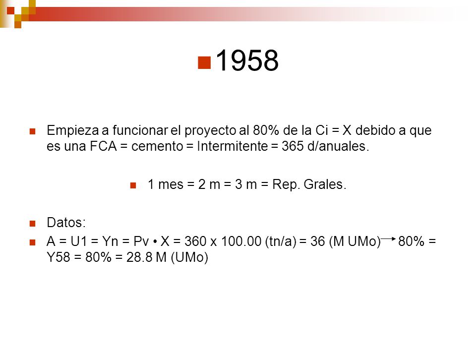 1958 Empieza a funcionar el proyecto al 80% de la Ci = X debido a que es una FCA = cemento = Intermitente = 365 d/anuales.