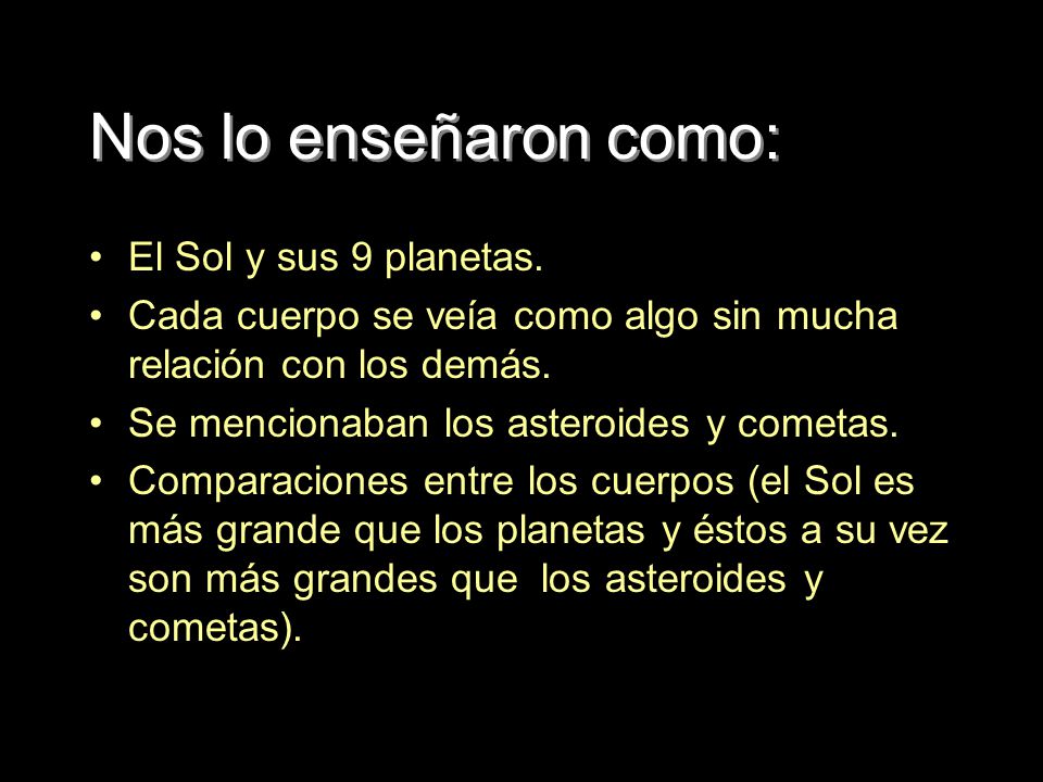 Nos lo enseñaron como: El Sol y sus 9 planetas.