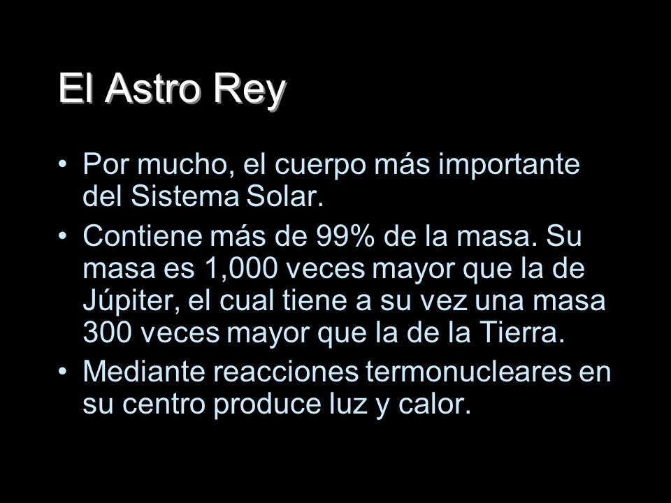 El Astro Rey Por mucho, el cuerpo más importante del Sistema Solar.