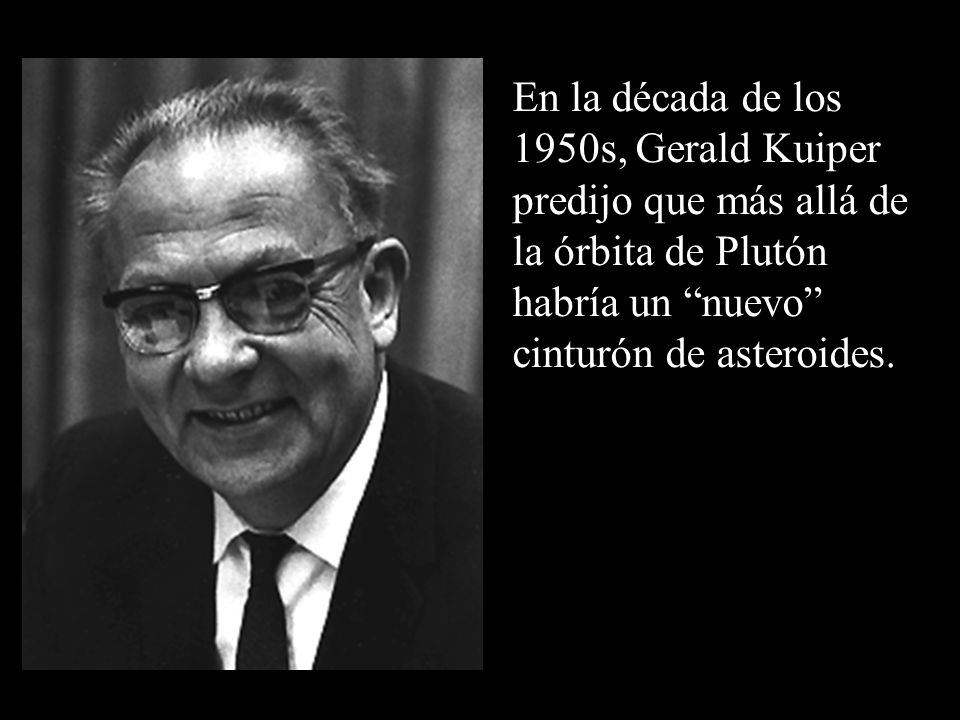 En la década de los 1950s, Gerald Kuiper predijo que más allá de la órbita de Plutón habría un nuevo cinturón de asteroides.