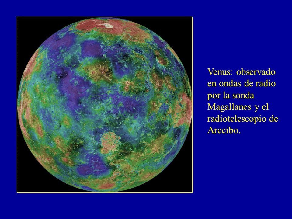 Venus: observado en ondas de radio por la sonda Magallanes y el radiotelescopio de Arecibo.