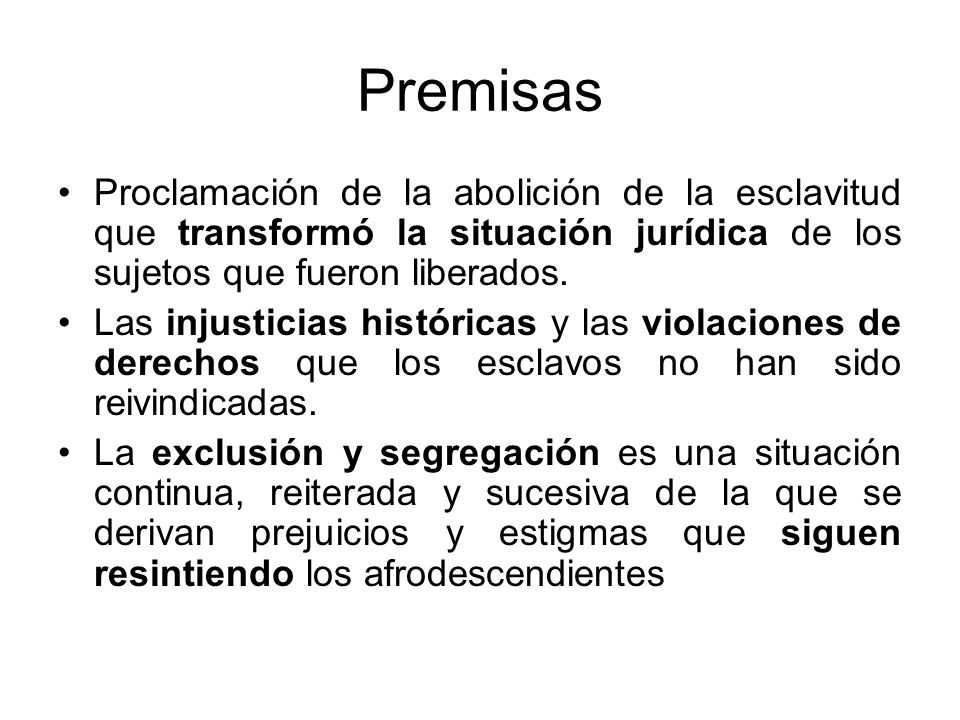 Premisas Proclamación de la abolición de la esclavitud que transformó la situación jurídica de los sujetos que fueron liberados.