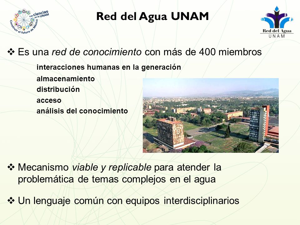 Red del Agua UNAM Es una red de conocimiento con más de 400 miembros