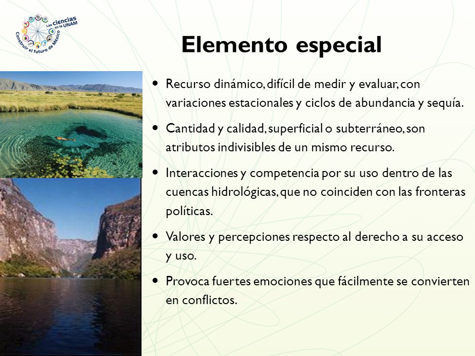 Elemento especial Recurso dinámico, difícil de medir y evaluar, con variaciones estacionales y ciclos de abundancia y sequía.