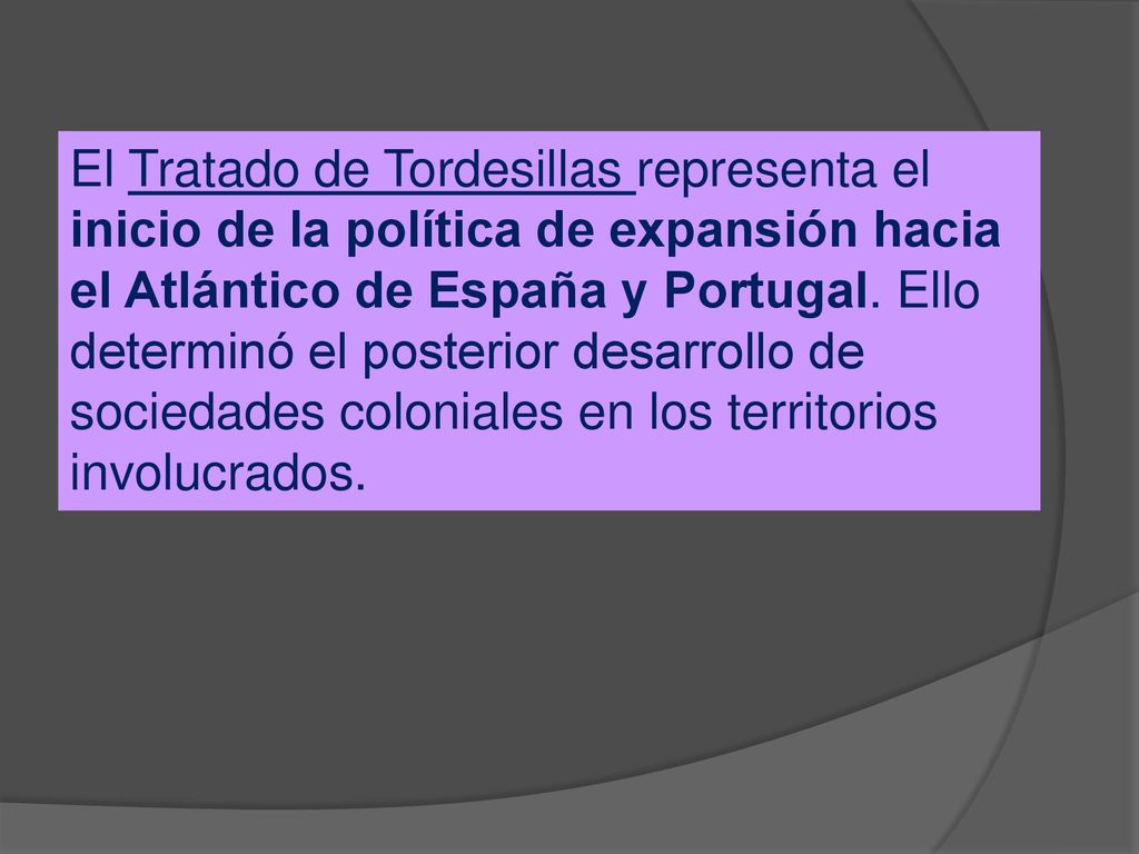 El Tratado de Tordesillas representa el inicio de la política de expansión hacia el Atlántico de España y Portugal.