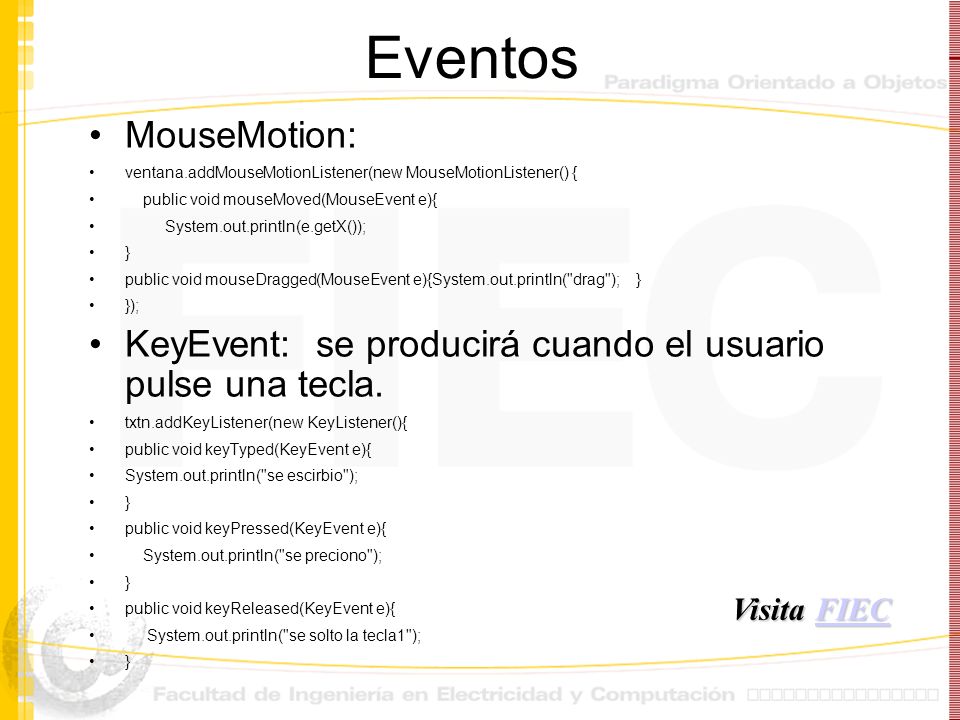 Eventos MouseMotion: ventana.addMouseMotionListener(new MouseMotionListener() { public void mouseMoved(MouseEvent e){