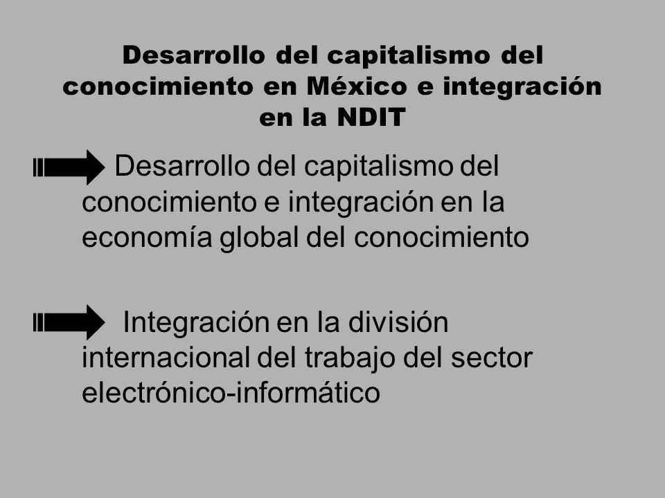 Desarrollo del capitalismo del conocimiento en México e integración en la NDIT