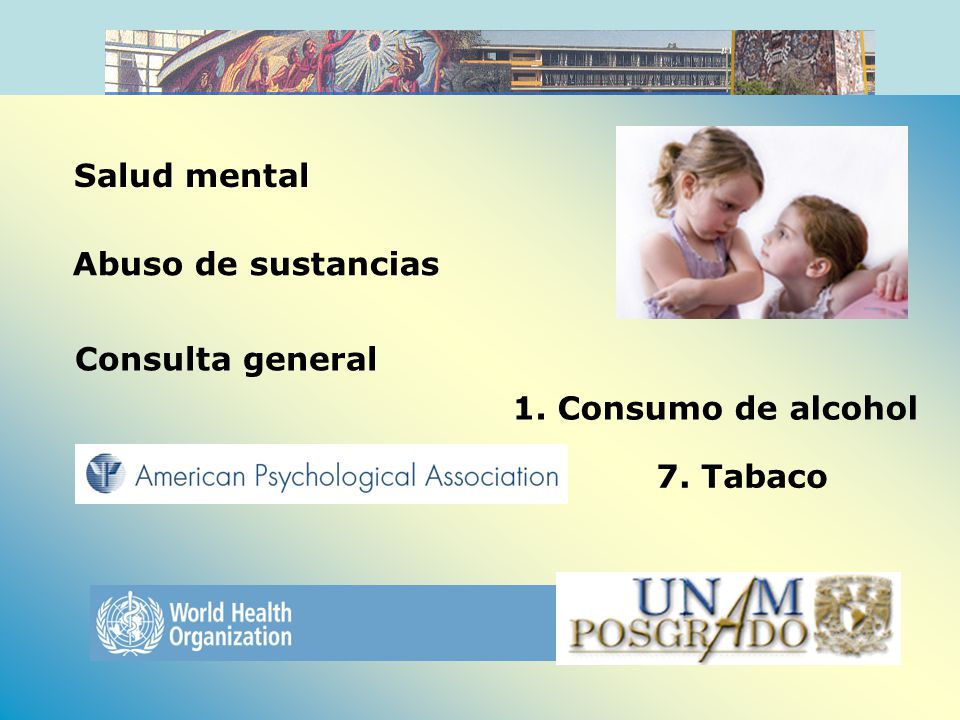 Salud mental Abuso de sustancias Consulta general 1. Consumo de alcohol 7. Tabaco