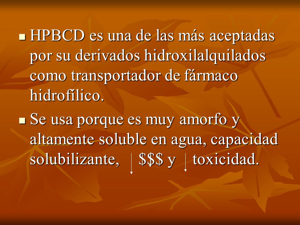 HPBCD es una de las más aceptadas por su derivados hidroxilalquilados como transportador de fármaco hidrofílico.