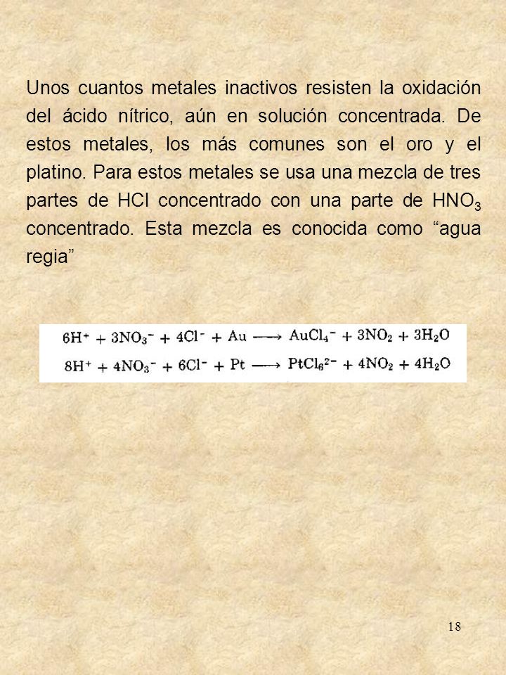 Unos cuantos metales inactivos resisten la oxidación del ácido nítrico, aún en solución concentrada.